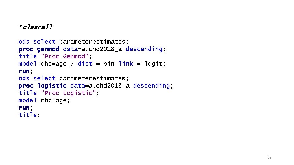 %clearall ods select parameterestimates; proc genmod data=a. chd 2018_a descending; title "Proc Genmod"; model %clearall ods select parameterestimates; proc genmod data=a. chd 2018_a descending; title "Proc Genmod"; model