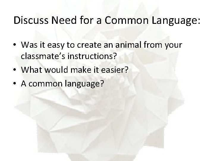 Discuss Need for a Common Language: • Was it easy to create an animal