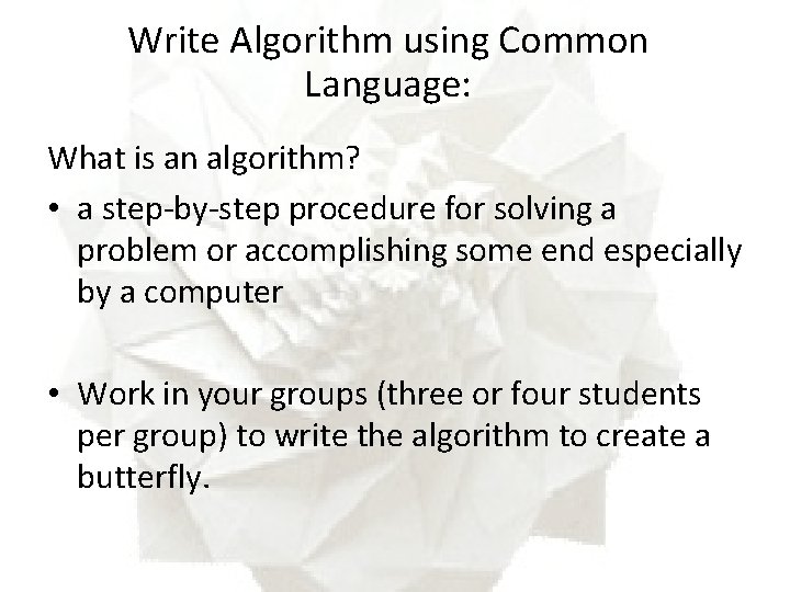 Write Algorithm using Common Language: What is an algorithm? • a step-by-step procedure for