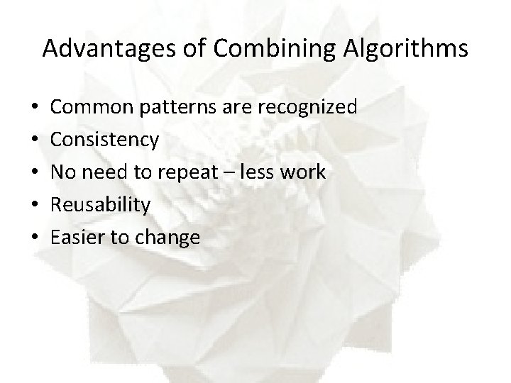 Advantages of Combining Algorithms • • • Common patterns are recognized Consistency No need