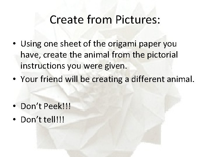 Create from Pictures: • Using one sheet of the origami paper you have, create
