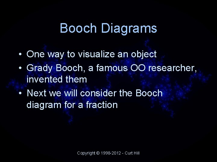 Booch Diagrams • One way to visualize an object • Grady Booch, a famous Booch Diagrams • One way to visualize an object • Grady Booch, a famous
