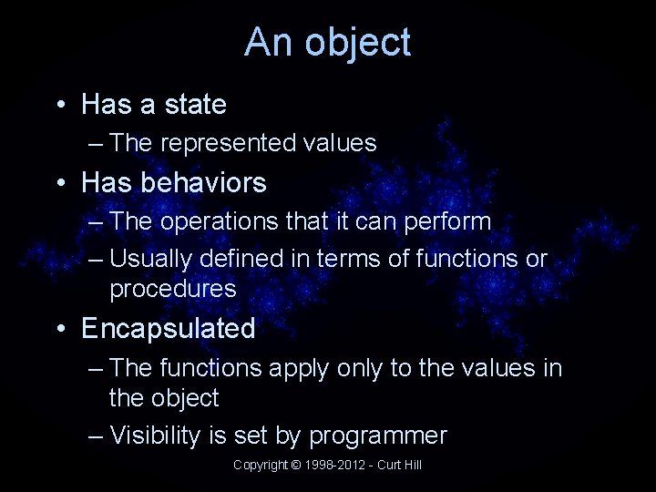 An object • Has a state – The represented values • Has behaviors – An object • Has a state – The represented values • Has behaviors –