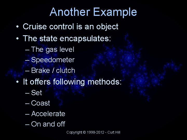 Another Example • Cruise control is an object • The state encapsulates: – The Another Example • Cruise control is an object • The state encapsulates: – The