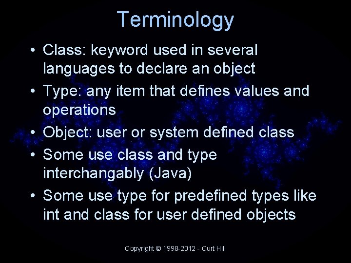 Terminology • Class: keyword used in several languages to declare an object • Type: Terminology • Class: keyword used in several languages to declare an object • Type: