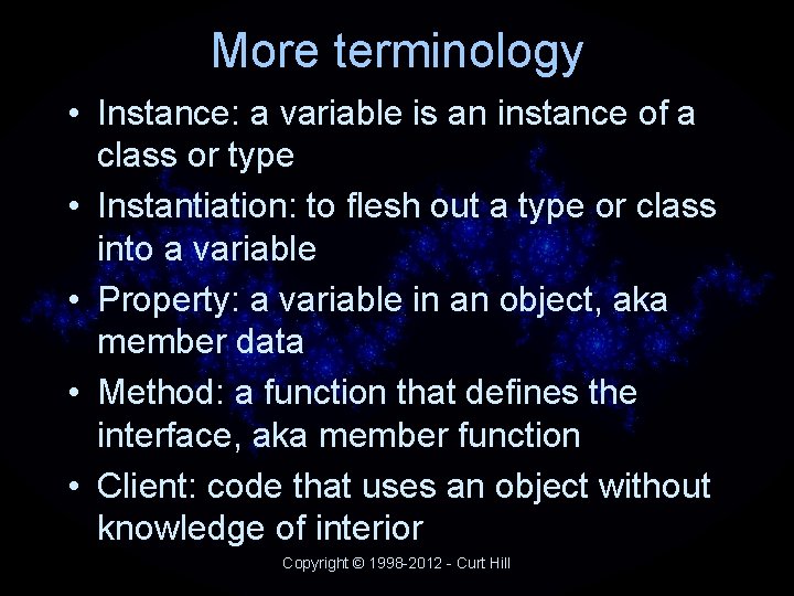 More terminology • Instance: a variable is an instance of a class or type More terminology • Instance: a variable is an instance of a class or type