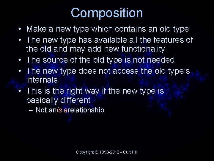Composition • Make a new type which contains an old type • The new Composition • Make a new type which contains an old type • The new