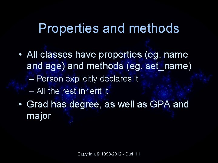 Properties and methods • All classes have properties (eg. name and age) and methods Properties and methods • All classes have properties (eg. name and age) and methods
