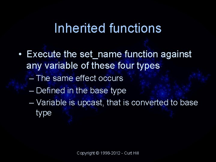 Inherited functions • Execute the set_name function against any variable of these four types Inherited functions • Execute the set_name function against any variable of these four types