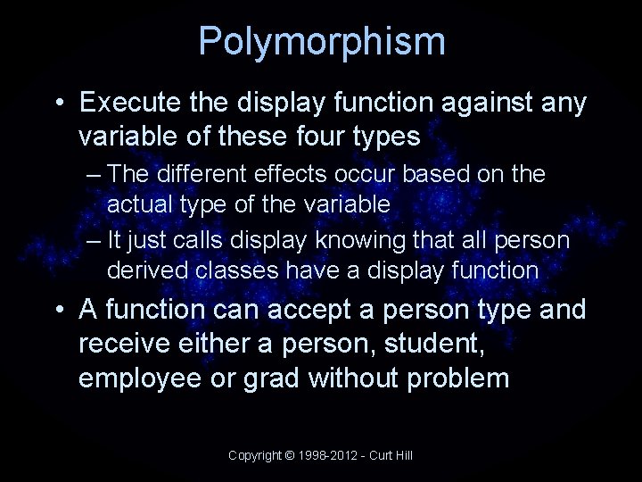 Polymorphism • Execute the display function against any variable of these four types – Polymorphism • Execute the display function against any variable of these four types –