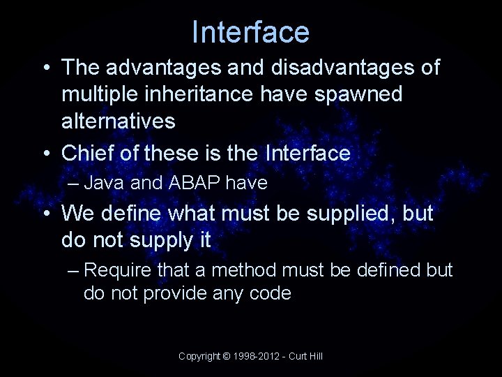 Interface • The advantages and disadvantages of multiple inheritance have spawned alternatives • Chief Interface • The advantages and disadvantages of multiple inheritance have spawned alternatives • Chief