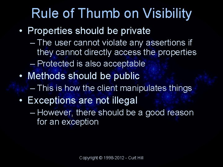 Rule of Thumb on Visibility • Properties should be private – The user cannot Rule of Thumb on Visibility • Properties should be private – The user cannot