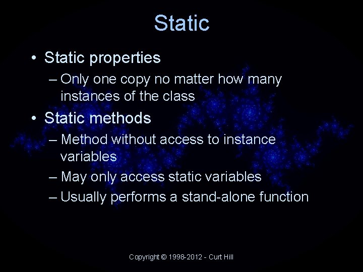 Static • Static properties – Only one copy no matter how many instances of Static • Static properties – Only one copy no matter how many instances of
