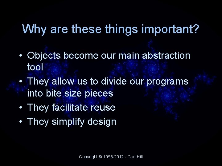 Why are these things important? • Objects become our main abstraction tool • They Why are these things important? • Objects become our main abstraction tool • They
