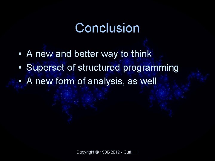 Conclusion • A new and better way to think • Superset of structured programming Conclusion • A new and better way to think • Superset of structured programming