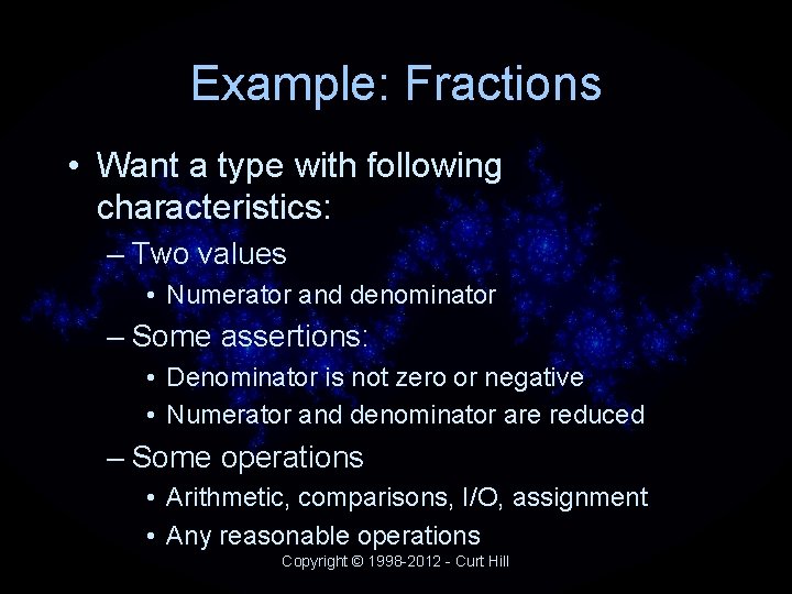 Example: Fractions • Want a type with following characteristics: – Two values • Numerator Example: Fractions • Want a type with following characteristics: – Two values • Numerator