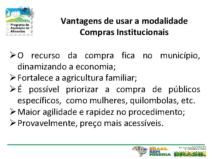 Vantagens de usar a modalidade Compras Institucionais Ø O recurso da compra fica no