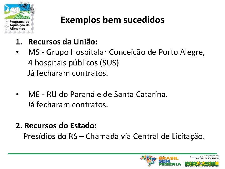 Exemplos bem sucedidos 1. Recursos da União: • MS - Grupo Hospitalar Conceição de