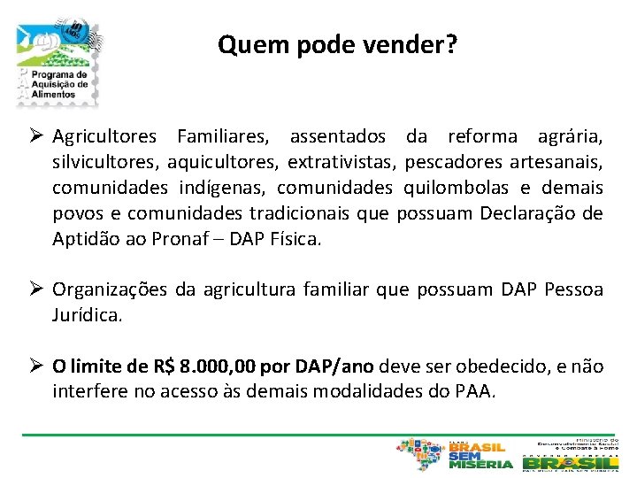 Quem pode vender? Ø Agricultores Familiares, assentados da reforma agrária, silvicultores, aquicultores, extrativistas, pescadores