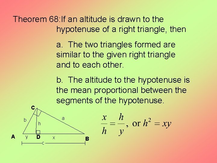 Theorem 68: If an altitude is drawn to the hypotenuse of a right triangle,