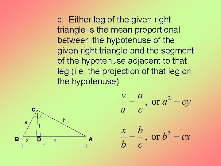 c. Either leg of the given right triangle is the mean proportional between the