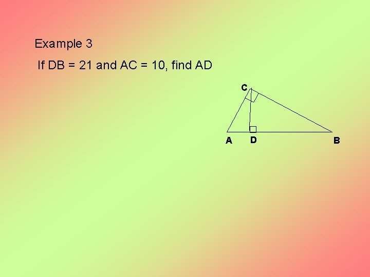 Example 3 If DB = 21 and AC = 10, find AD C A