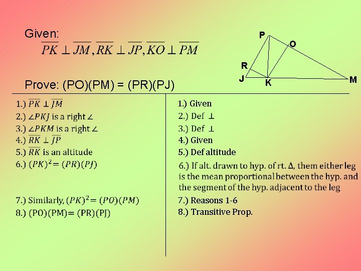 Given: P R J Prove: (PO)(PM) = (PR)(PJ) 1. ) Given 4. ) Given