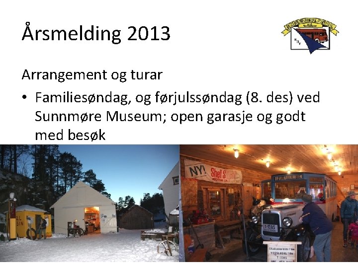 Årsmelding 2013 Arrangement og turar • Familiesøndag, og førjulssøndag (8. des) ved Sunnmøre Museum;