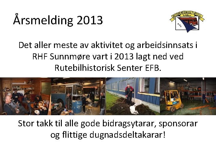 Årsmelding 2013 Det aller meste av aktivitet og arbeidsinnsats i RHF Sunnmøre vart i