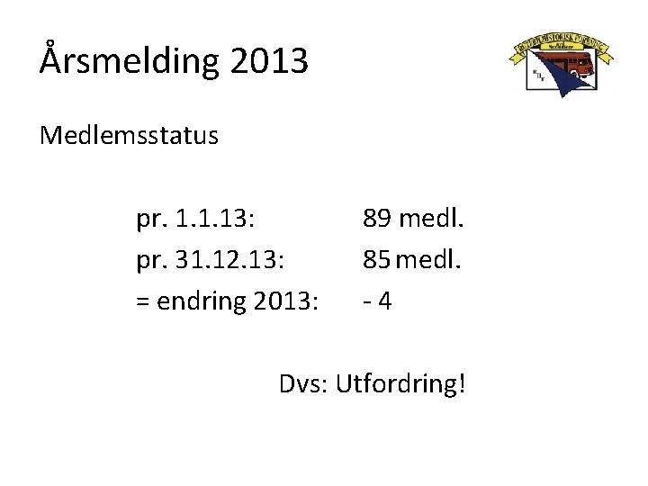 Årsmelding 2013 Medlemsstatus pr. 1. 1. 13: pr. 31. 12. 13: = endring 2013: