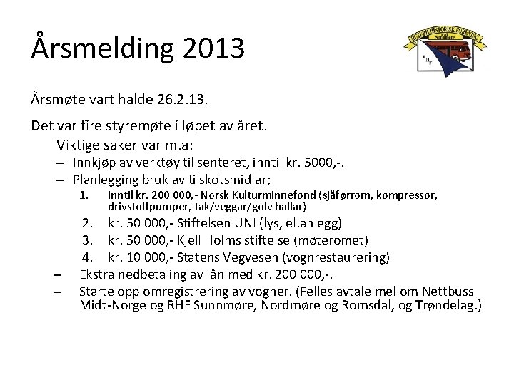 Årsmelding 2013 Årsmøte vart halde 26. 2. 13. Det var fire styremøte i løpet