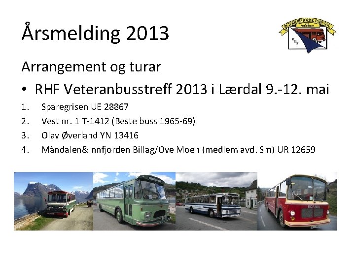 Årsmelding 2013 Arrangement og turar • RHF Veteranbusstreff 2013 i Lærdal 9. -12. mai