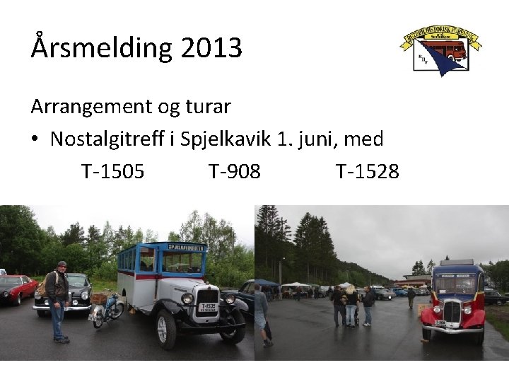 Årsmelding 2013 Arrangement og turar • Nostalgitreff i Spjelkavik 1. juni, med T-1505 T-908