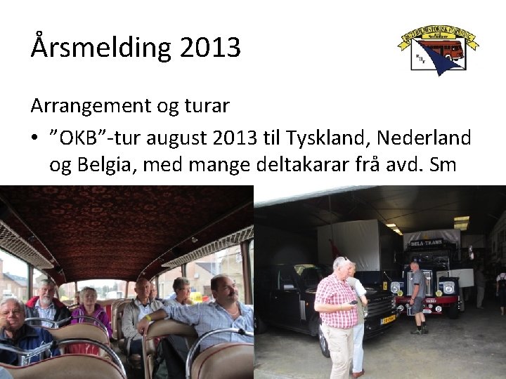 Årsmelding 2013 Arrangement og turar • ”OKB”-tur august 2013 til Tyskland, Nederland og Belgia,
