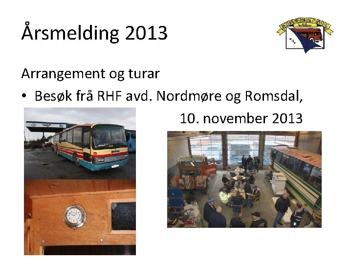 Årsmelding 2013 Arrangement og turar • Besøk frå RHF avd. Nordmøre og Romsdal, 10.