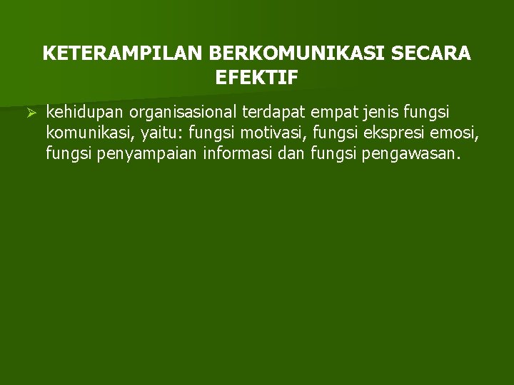 KETERAMPILAN BERKOMUNIKASI SECARA EFEKTIF Ø kehidupan organisasional terdapat empat jenis fungsi komunikasi, yaitu: fungsi