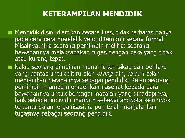 KETERAMPILAN MENDIDIK Mendidik disini diartikan secara luas, tidak terbatas hanya pada cara-cara mendidik yang