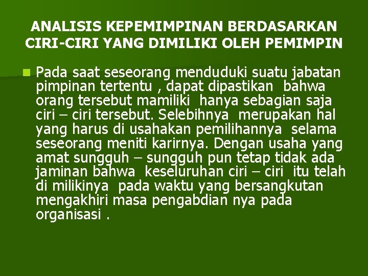 ANALISIS KEPEMIMPINAN BERDASARKAN CIRI-CIRI YANG DIMILIKI OLEH PEMIMPIN n Pada saat seseorang menduduki suatu