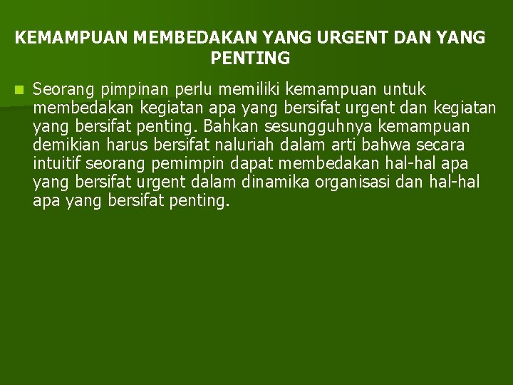 KEMAMPUAN MEMBEDAKAN YANG URGENT DAN YANG PENTING n Seorang pimpinan perlu memiliki kemampuan untuk