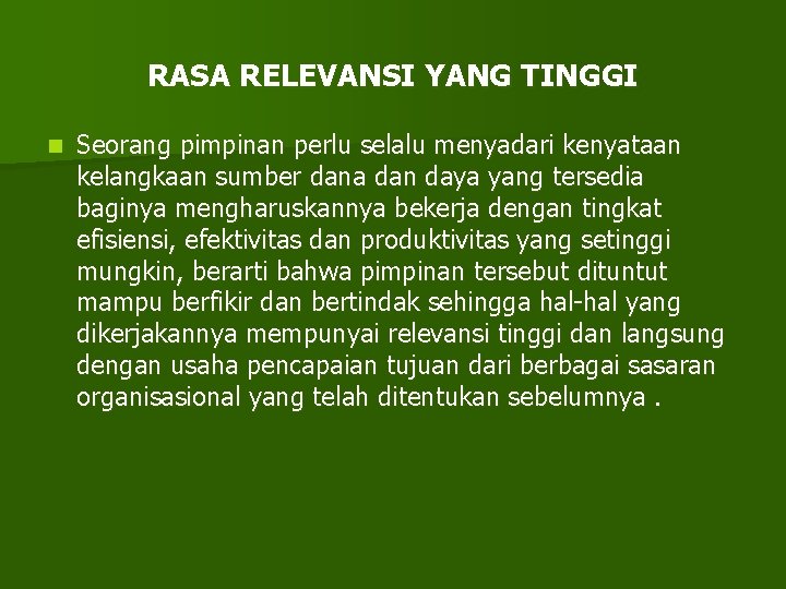 RASA RELEVANSI YANG TINGGI n Seorang pimpinan perlu selalu menyadari kenyataan kelangkaan sumber dana