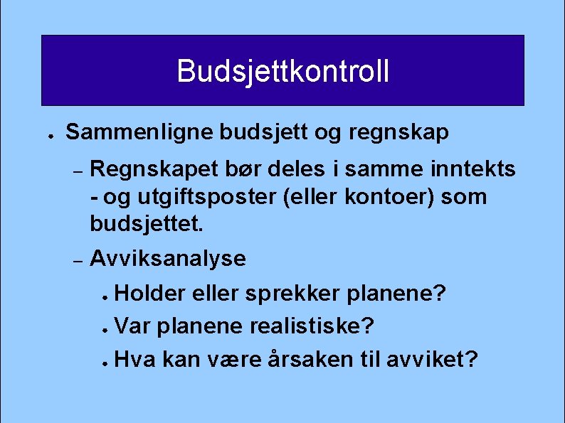 Budsjettkontroll ● Sammenligne budsjett og regnskap – Regnskapet bør deles i samme inntekts -