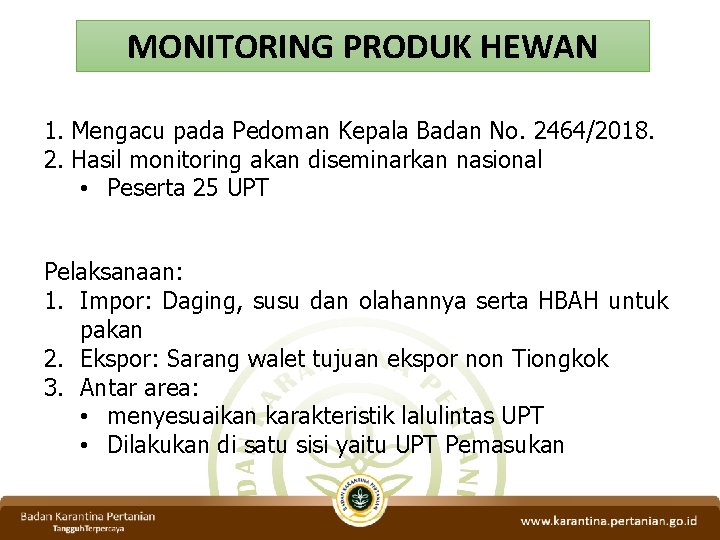 MONITORING PRODUK HEWAN 1. Mengacu pada Pedoman Kepala Badan No. 2464/2018. 2. Hasil monitoring