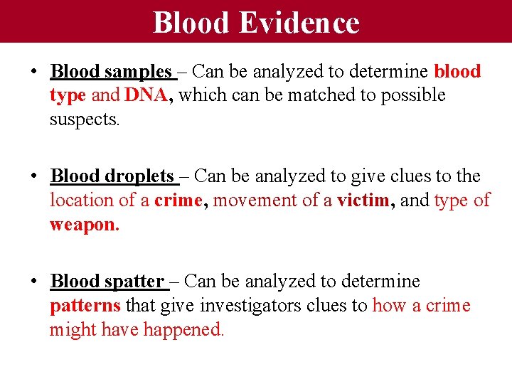 Blood Evidence • Blood samples – Can be analyzed to determine blood type and