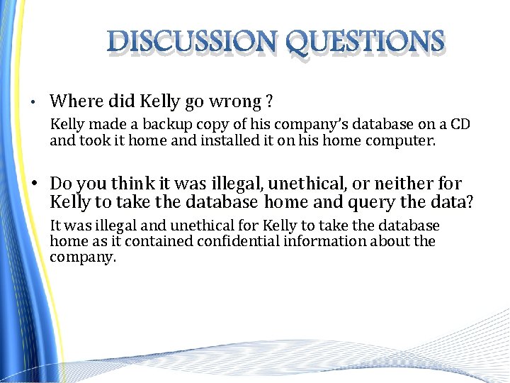 DISCUSSION QUESTIONS • Where did Kelly go wrong ? Kelly made a backup copy