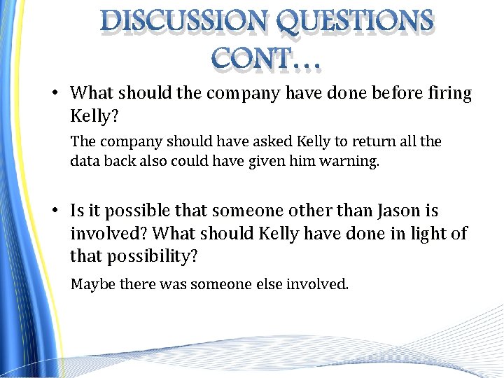 DISCUSSION QUESTIONS CONT… • What should the company have done before firing Kelly? The