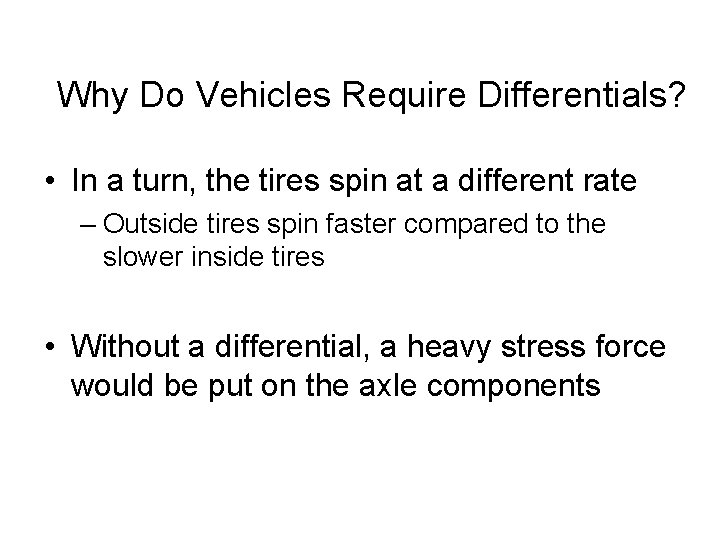 Why Do Vehicles Require Differentials? • In a turn, the tires spin at a