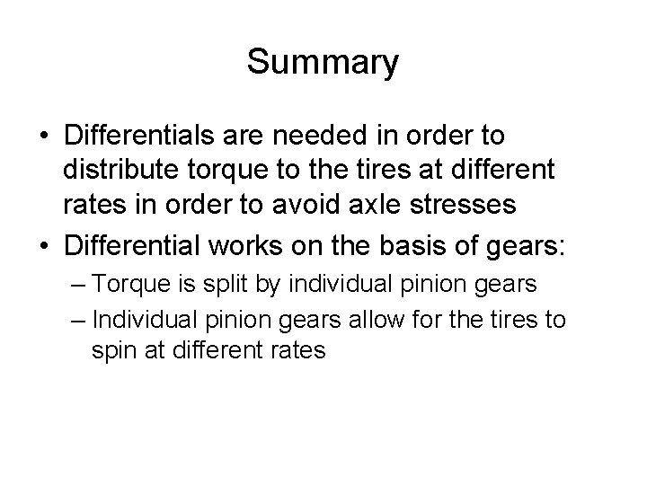 Summary • Differentials are needed in order to distribute torque to the tires at