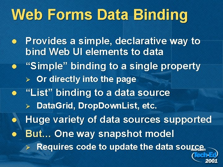 Web Forms Data Binding l l Provides a simple, declarative way to bind Web Web Forms Data Binding l l Provides a simple, declarative way to bind Web