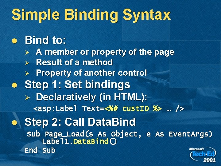 Simple Binding Syntax l Bind to: Ø Ø Ø l A member or property Simple Binding Syntax l Bind to: Ø Ø Ø l A member or property