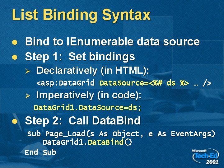 List Binding Syntax l l Bind to IEnumerable data source Step 1: Set bindings List Binding Syntax l l Bind to IEnumerable data source Step 1: Set bindings